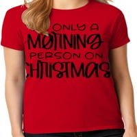Grafic America Funny festiv Crăciun vacanță Citat sunt doar o persoană de dimineață pe Crăciun Femei grafic T-Shirt